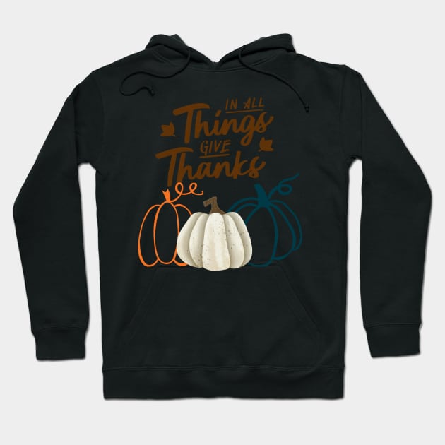 In All Things Give Thanks Hoodie by WildenRoseDesign